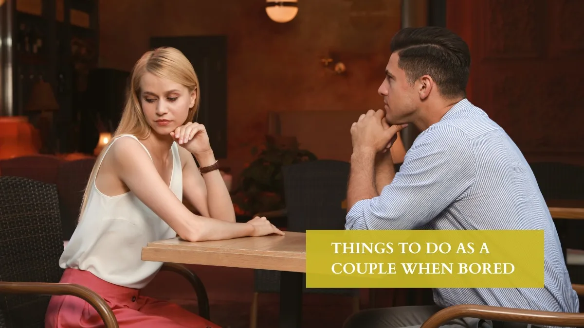 Things To Do As A Couple When Bored