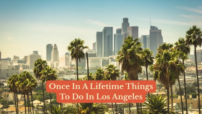 Once In A Lifetime Things To Do In Los Angeles