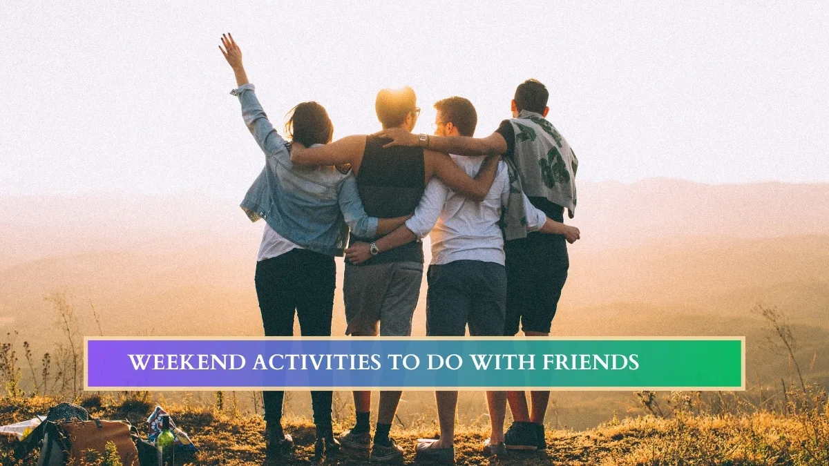 Weekend Activities With Friends Real Ideas for Every Group