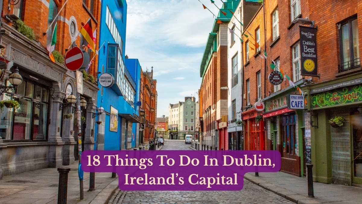 18 Things To Do In Dublin, Ireland’s Capital