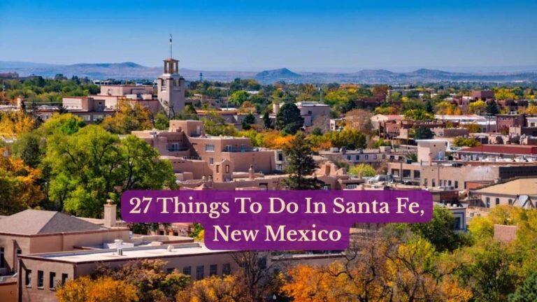 27 Things To Do In Santa Fe New Mexico