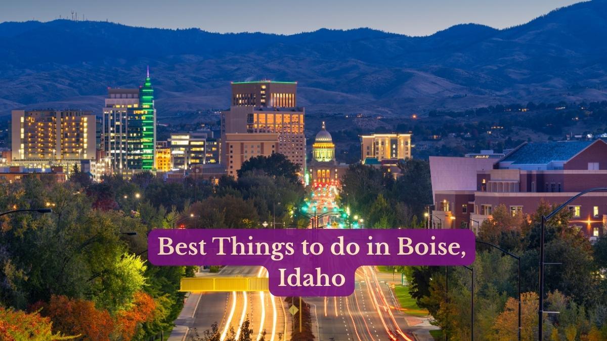 Best Things to do in Boise Idaho